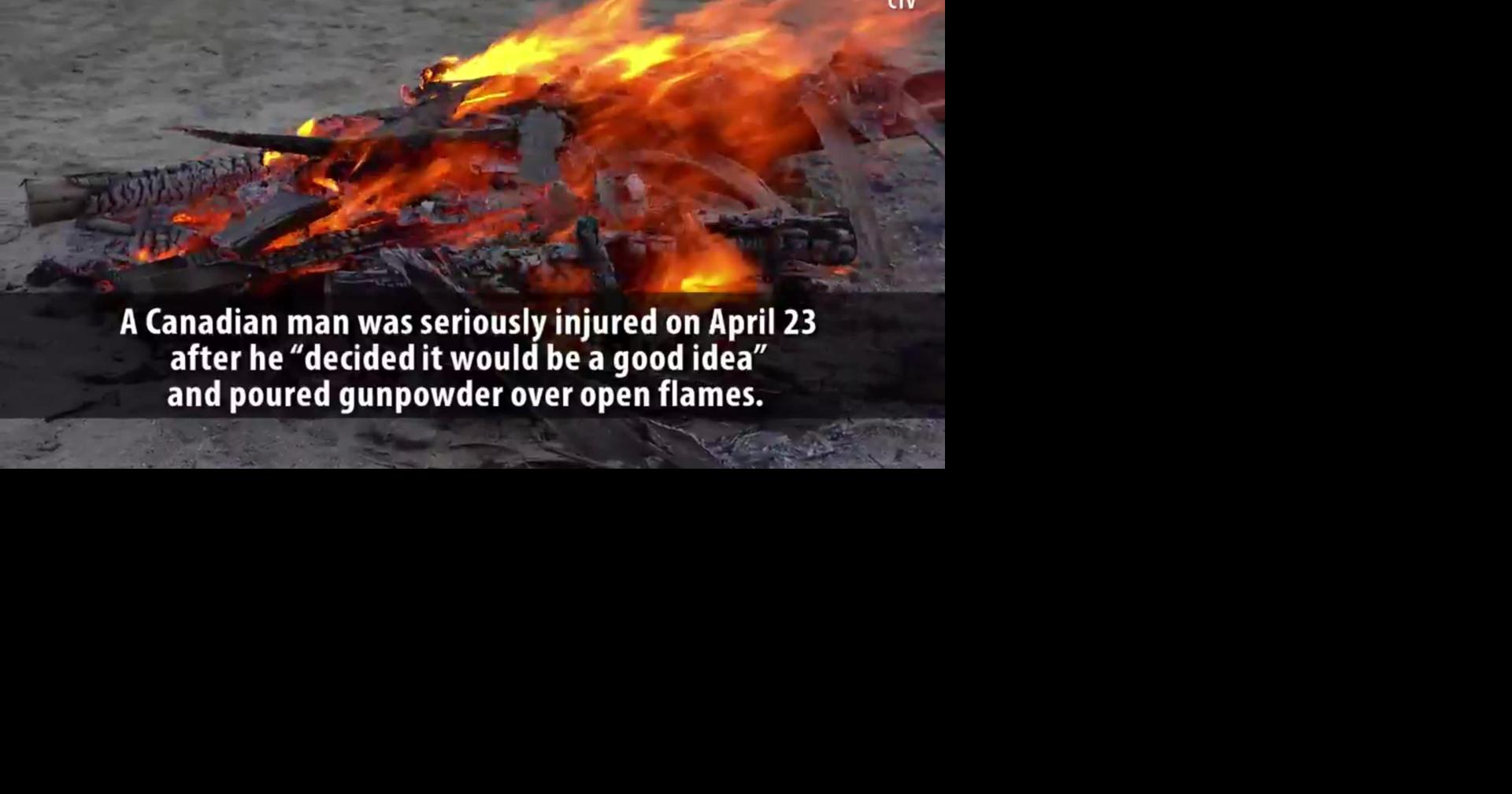 Canadian man injured by explosion after pouring gunpowder on fire