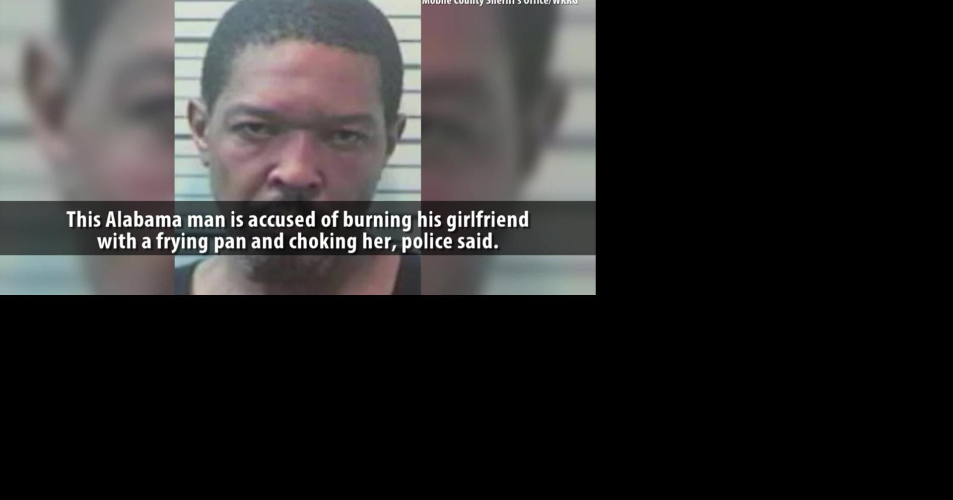 Alabama Man Accused Of Burning Girlfriend With Frying Pan Choking Her News