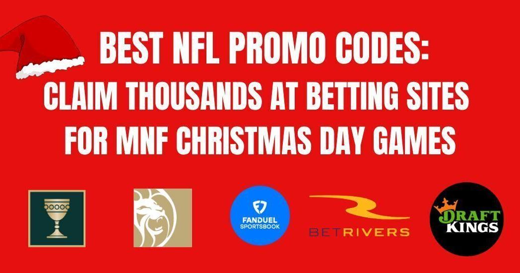 Best NFL Betting Promos & NFL Sportsbook Bonus Codes For MNF games Dec. 25