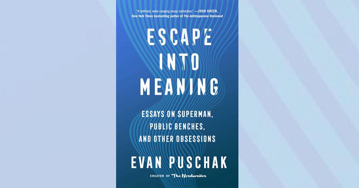 Book review: ‘Escape Into Meaning’ with YouTube star Evan Puschak | Entertainment