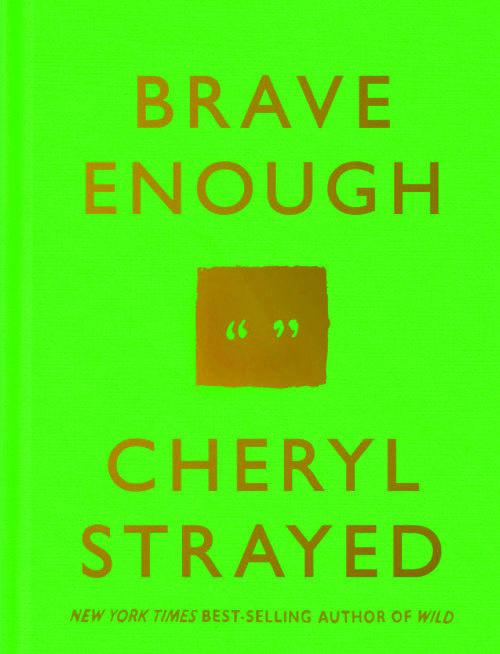 Book Review Cheryl Strayed S Quotes In Brave Enough Inspire Strength Arts Fredericksburg Com