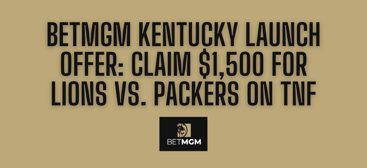 BetMGM Kentucky Bonus Code PLAYSPORT: $1,500 TNF Bonus