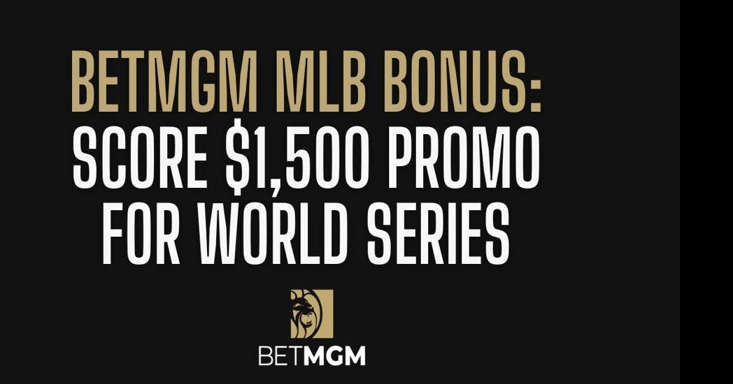 BetMGM bonus code Score 1,500 bonus for World Series & NBA