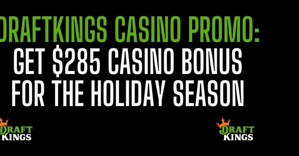 DraftKings Casino Promo Up to 285 DraftKings Casino bonus