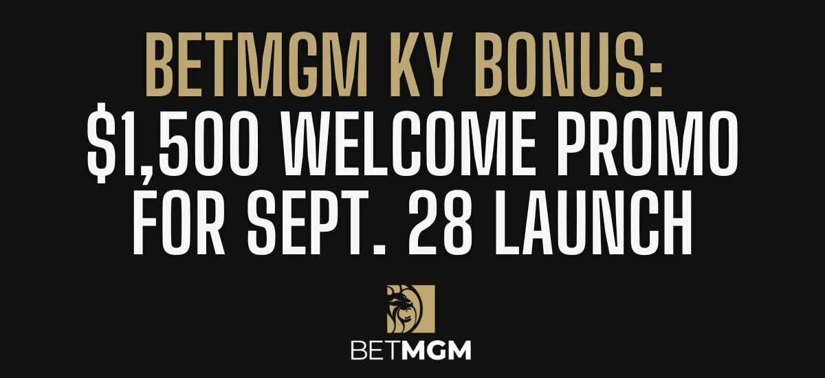 BetMGM Kentucky Bonus Code PLAYSPORT Offers $1,500 Bonus