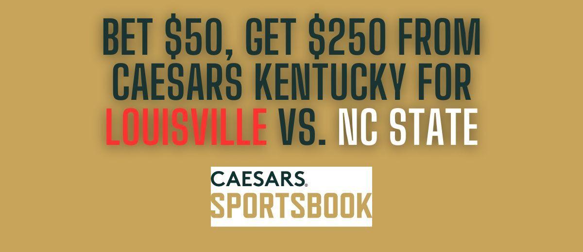 Caesars KY promo Get 250 bonus for Louisville vs. NC State