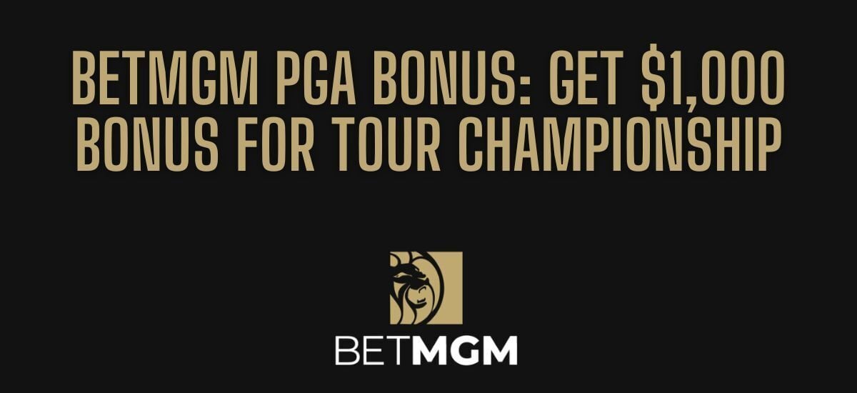 BetMGM Bonus Code PLAYSPORT: $1,000 Tour Championship Bonus