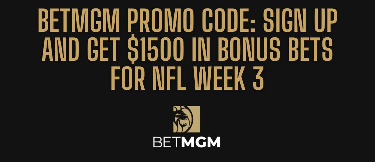 NFL BetMGM Bonus Code PLAYSPORT Offers $1,500 Week 3 Bonus