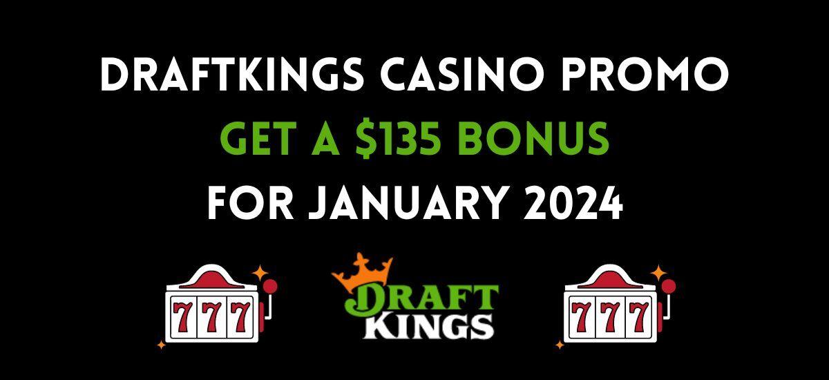 DK Casino promo code 135 in bonuses at DraftKings Casino