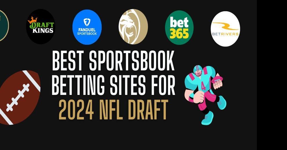 Best NFL betting sites & promo codes for 2024 NFL Draft