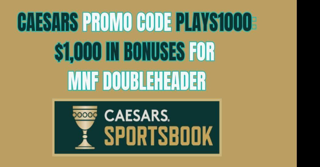 Caesars Sportsbook promo code PLAYS1000: $1,000 MNF bonus