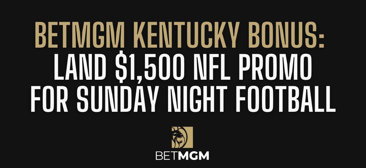 BetMGM KY Bonus Code PLAYSPORT Unlocks $1,500 SNF Promo