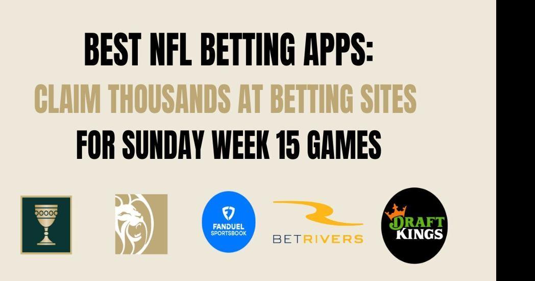 Best NFL betting apps and promo codes for NFL Sunday Week 15