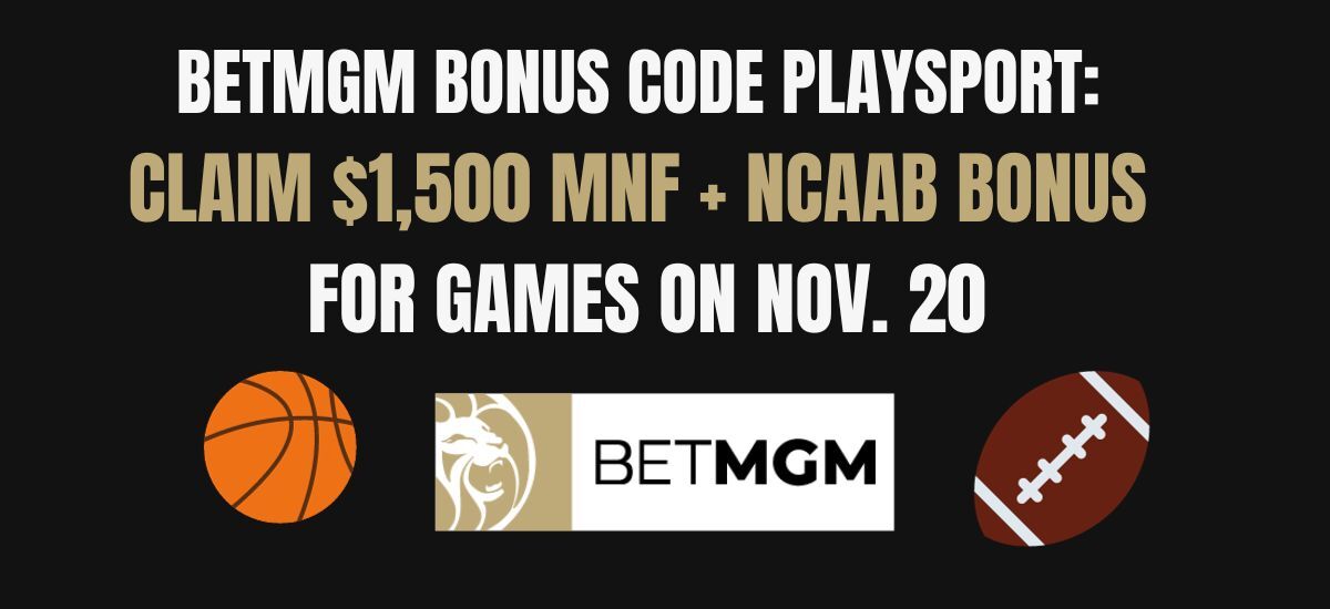 BetMGM Bonus Code PLAYSPORT: MNF, CBB Promo Codes For $1,500