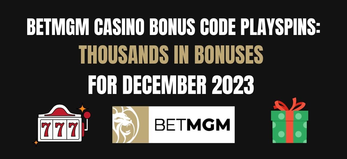 BetMGM Casino Bonus Code PLAYSPINS: Earn Huge December Bonus