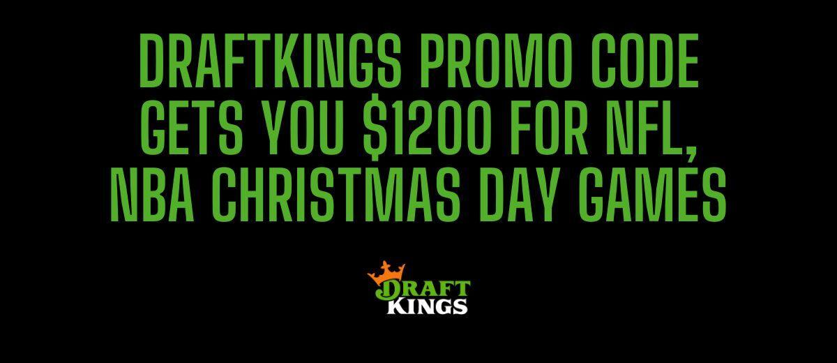 DraftKings promo gets you 1,200 for NFL, NBA Christmas Day