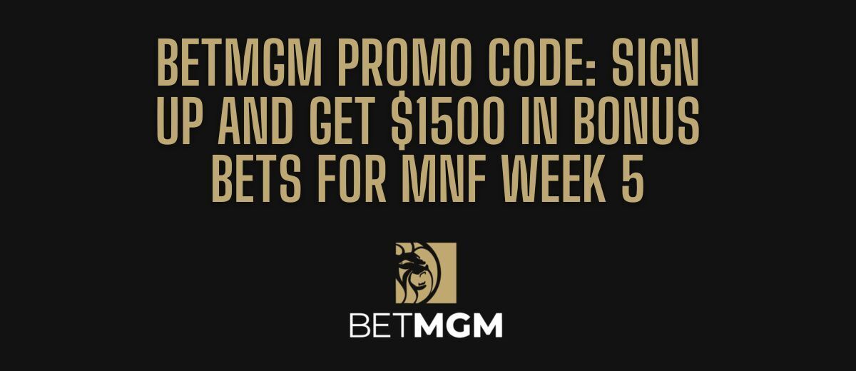 BetMGM Bonus Code PLAYSPORT For MNF Week 5 Unlocks $1,500