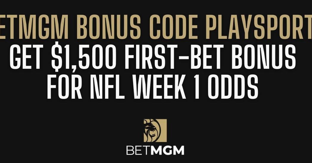BetMGM Bonus Code PLAYSPORT: $1 000 bonus for NFL Week 1