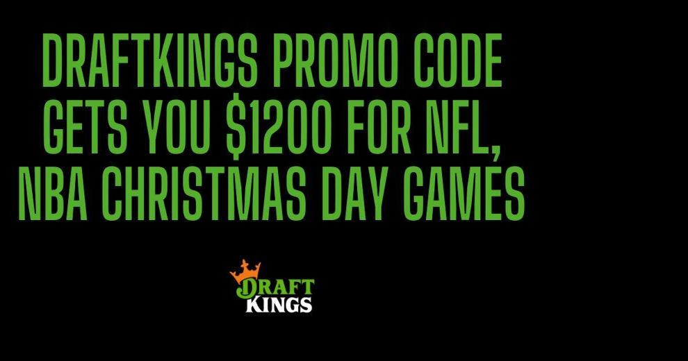DraftKings promo gets you 1,200 for NFL, NBA Christmas Day