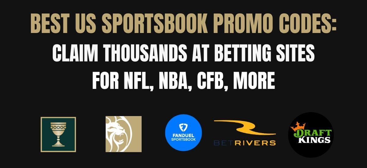 Top US Sportsbooks Promos And Betting Apps For NFL, NBA, CFB