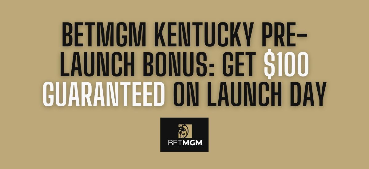 BetMGM Kentucky Welcome Offer Unlocks $100 On KY Launch Day