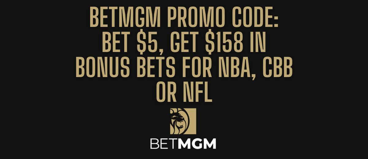 BetMGM Bonus Code: Bet $5, Get $158 Bonus For NBA, CBB, NFL