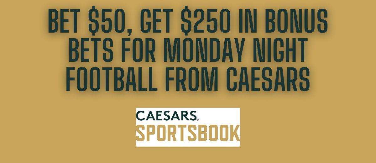 Caesars Sportsbook promo code NEWSGET for $250 in bonus bets for NFL Week 2  MNF doubleheader