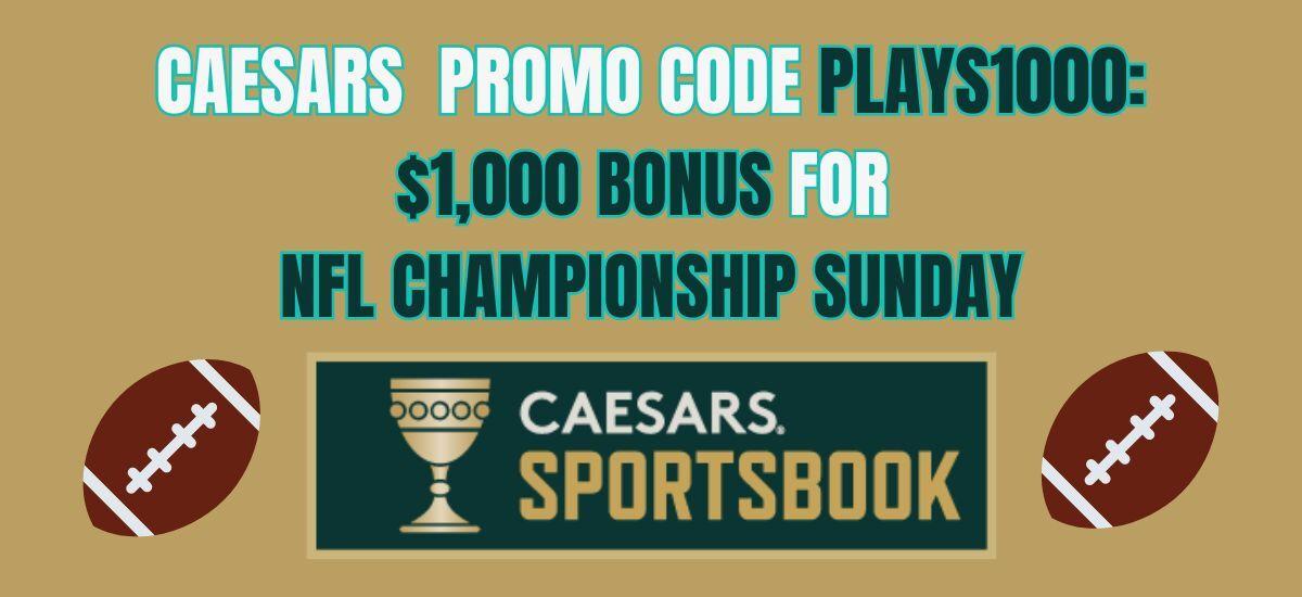 Caesars promo code PLAYS1000 1,000 bonus for NFL Sunday