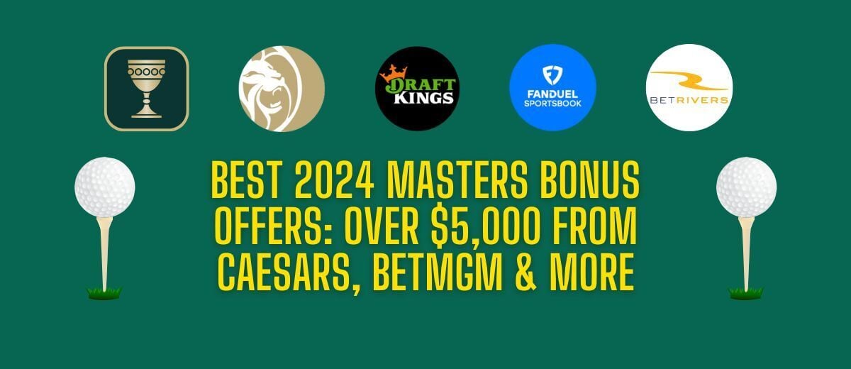 Masters Sportsbook Promos: $5K+ In Bonuses For 2024 Masters