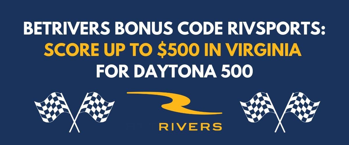 BetRivers Bonus Code RIVSPORTS: $500 Daytona 500 Bonus In VA