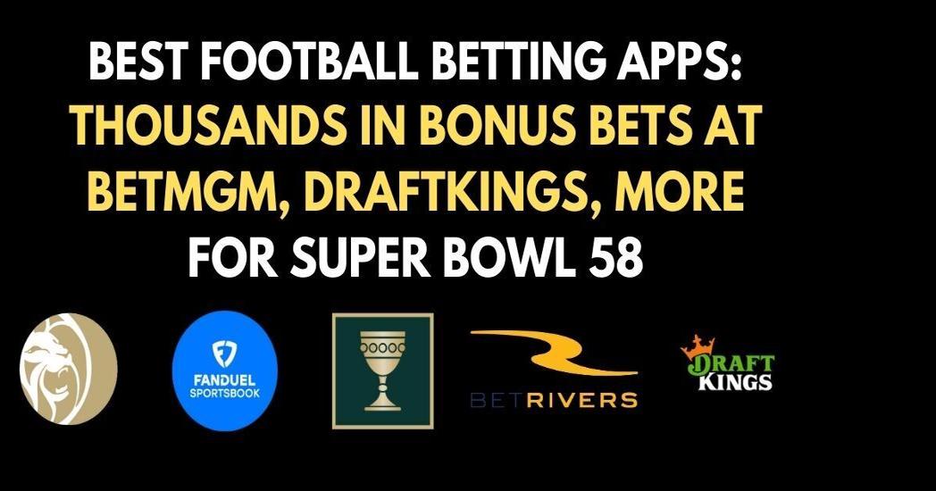 Best Super Bowl betting apps, sites, and promo code bonuses