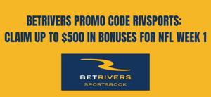 BetRivers bonus code RIVSPORTS offers up to $500 for NFL Week 1 bets