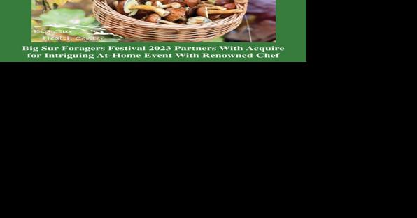 Big Sur Foragers Festival offers virtual chef experience - Vimarsana News