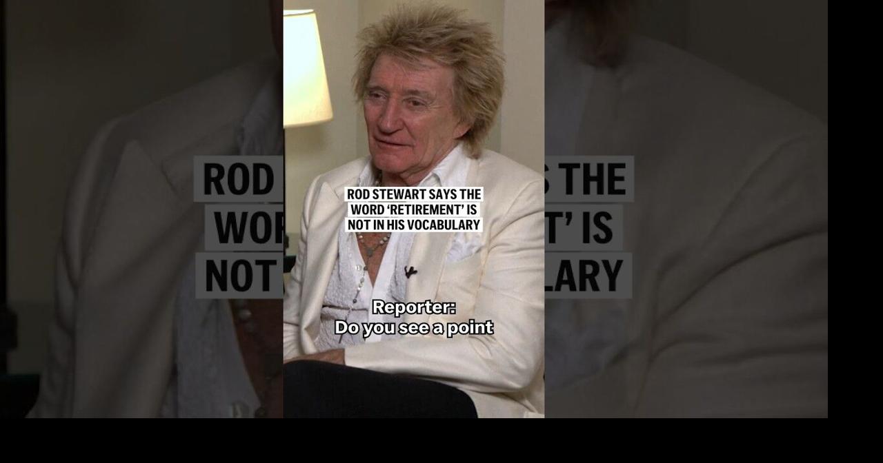 Rod Stewart says the word ‘retirement’ is not in his vocabulary | Video ...