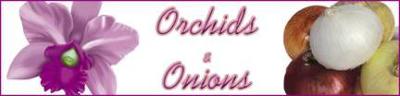 Orchids and Onions