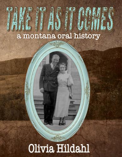 The book cover for "Take It as It Comes, A Montana Oral History"
