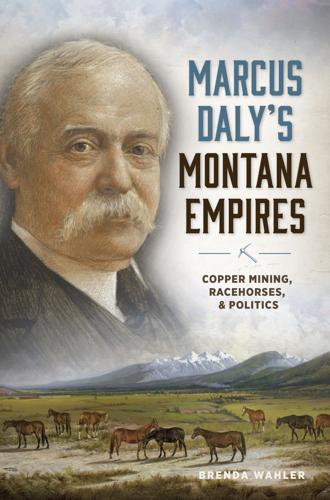 "'Marcus Daly's Montana Empires'