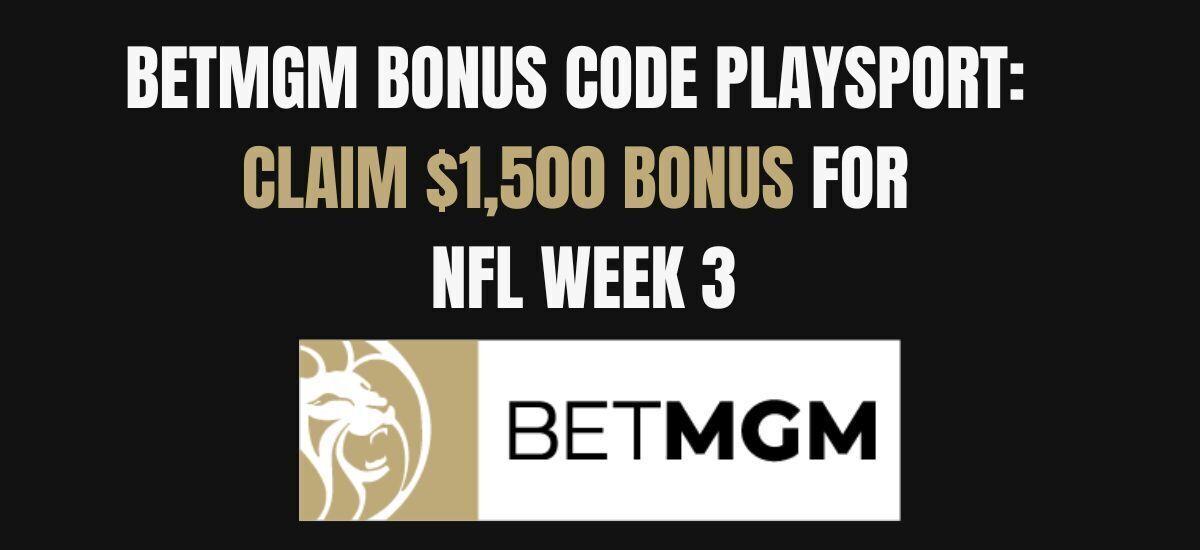 BetMGM bonus code PLAYSPORT offers $1,500 Week 3 MNF bonus