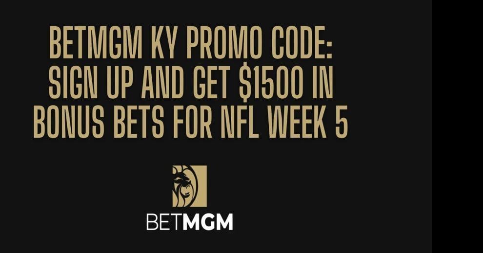 BetMGM KY bonus code gets you $1,500 for NFL Week 5 odds