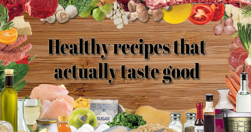 Healthy recipes that actually taste good