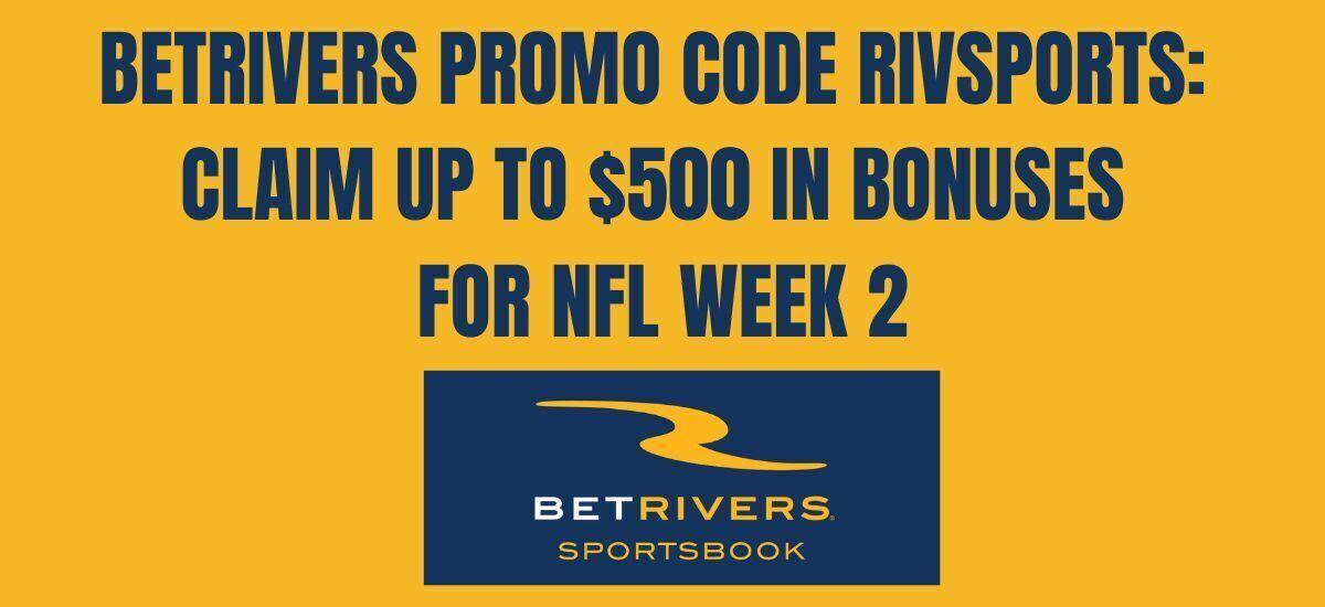 BetRivers bonus code RIVSPORTS unlocks $500 for NFL Week 2