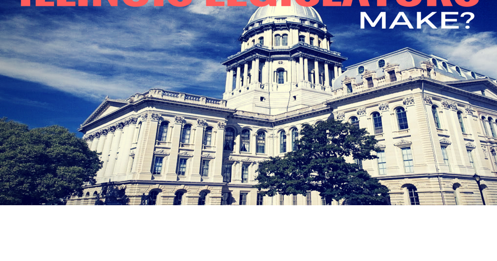 Just how much do Illinois Legislators make?