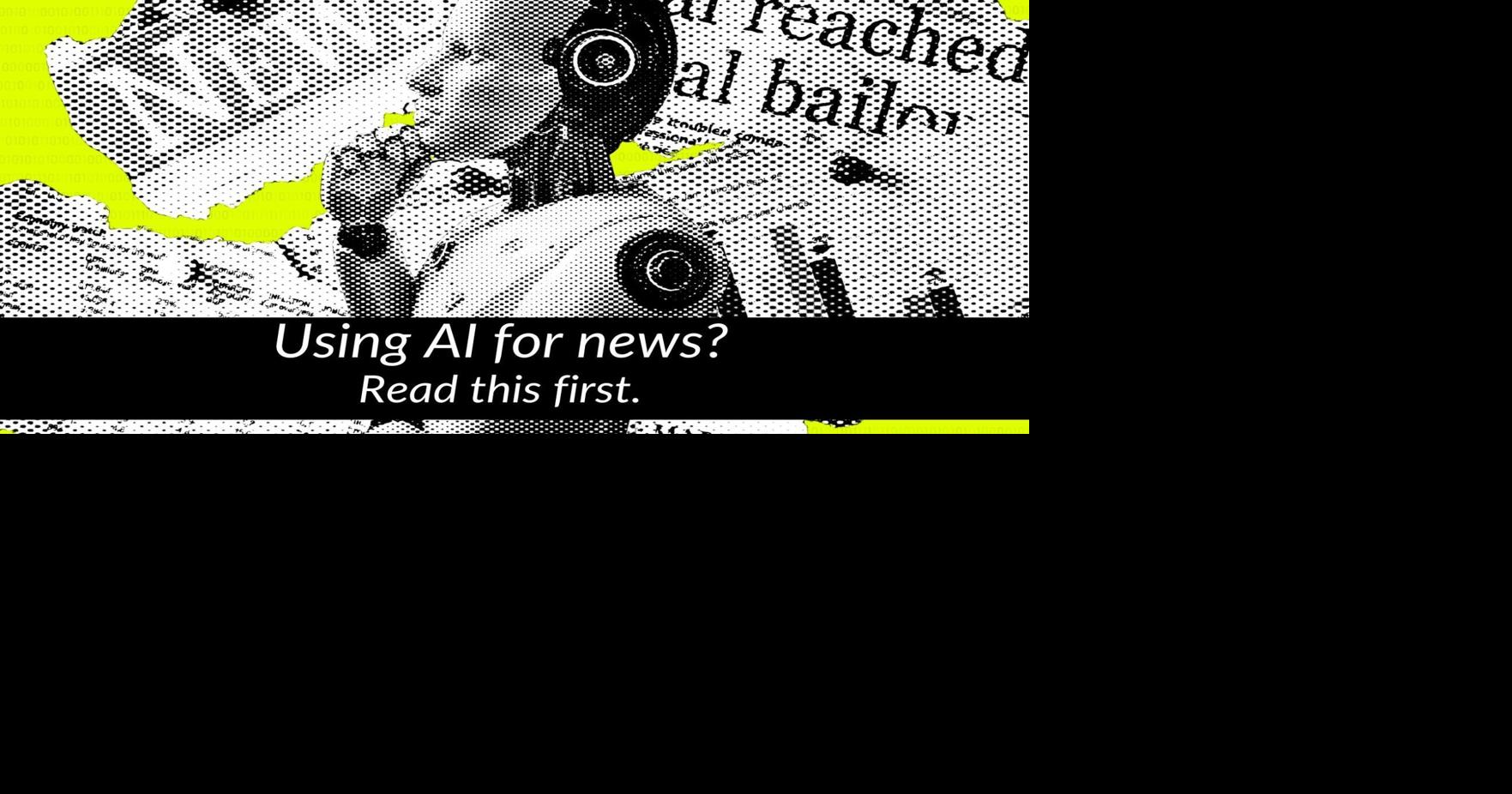 Using AI for news? Read this first