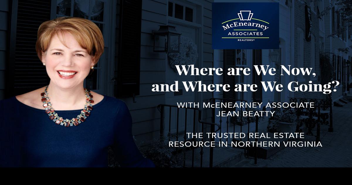 Ask McEnearney Where are we now, and where are we going? Real Estate