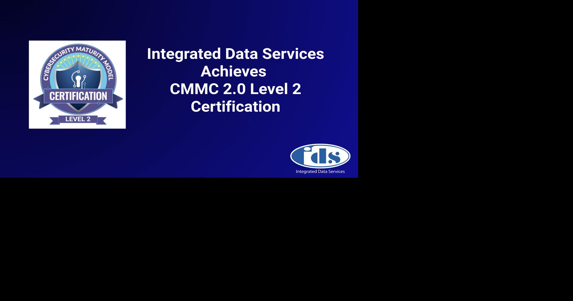 Integrated Data Services Achieves CMMC 2.0 Level 2 Certification, Reinforcing Commitment to Protecting Defense Data