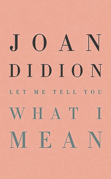 joan didion let me tell you