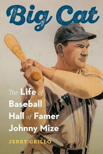 “Big Cat: The Life of Baseball Hall of Famer Johnny Mize"