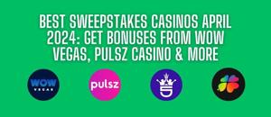 Best Sweepstakes Casinos & Social Casino Bonuses Expertly Ranked For April 2024
