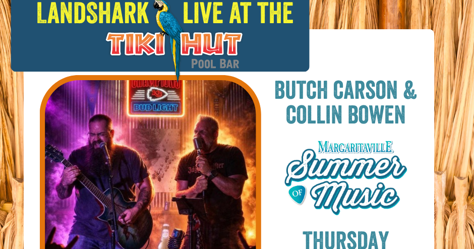 LandShark Live at Tiki Hut Pool Bar - Butch Carson and Collin Bowen from 6pm - 9pm