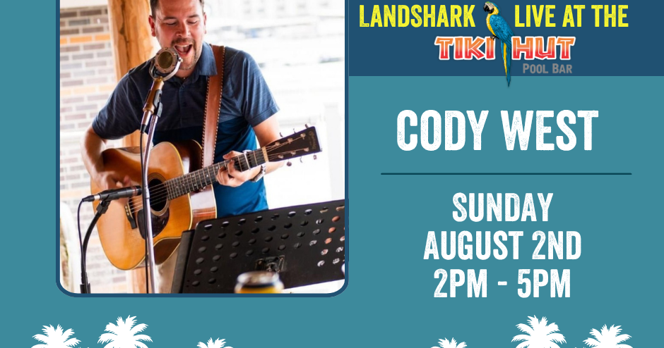 LandShark Live at Tiki Hut - Cody West from 2pm - 5pm